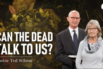 The Great Controversy Chapter 34: Speaking with the Deceased | Pastor Ted Wilson & Nancy Wilson