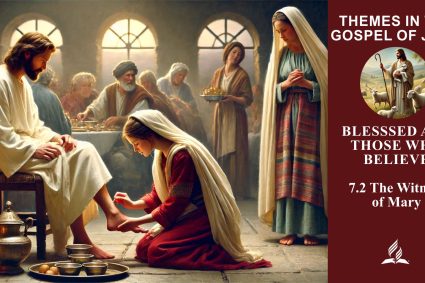 Lesson 7.Blessed Are Those Who Believe | 7.2 The Witness of Mary | THEMES IN THE GOSPEL OF JOHN | LIVING FAITH