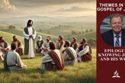 Themes in the Gospel of John – Lesson 13.Epilogue: Knowing Jesus and His Word  | Sabbath School with Pastor Mark Finley