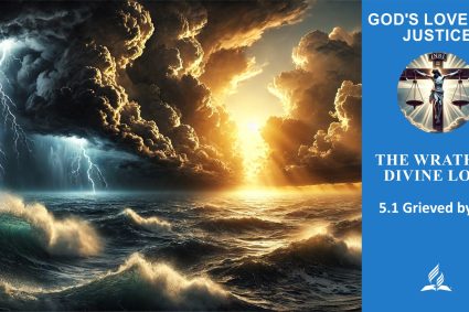 Lesson 5.The Wrath of Divine Love  | 5.1 Grieved by Evil | THE GOD OF LOVE AND JUSTICE | LIVING FAITH