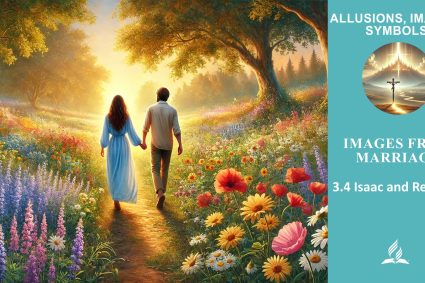 Lesson 3.Images From Marriage | 3.4 Isaac and Rebekah | ALLUSIONS, IMAGES, SYMBOLS | LIVING FAITH